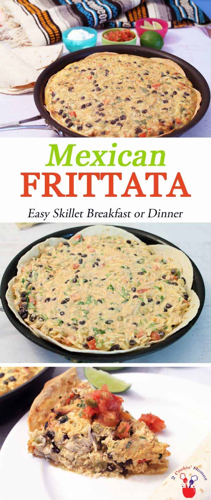 Mexican Frittata | 2 Cookin Mamas Our frittata has all the flavors of Mexico you love in one easy to make skillet dinner. Of course, nothing says you can't have it for breakfast too!